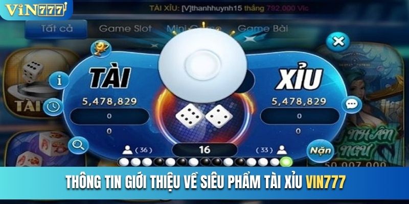 Thông tin giới thiệu về siêu phẩm Tài Xỉu Vin777